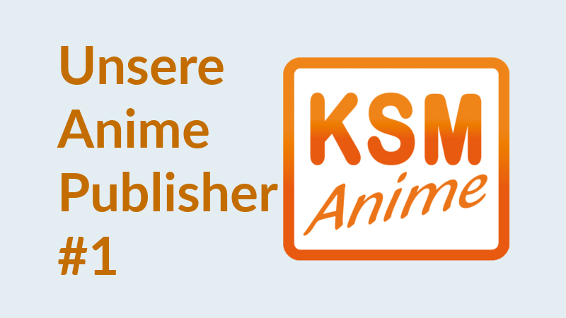 Unsere Anime-Publisher ist die neue Artikelreihe. Der erste Beitrag mit KSM Anime.